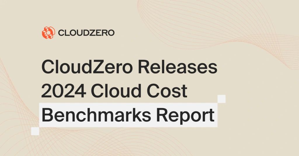 CloudZero Releases 2024 Cloud Cost Benchmarks Report